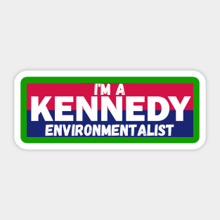 I'm a Kennedy environmentalist Sticker